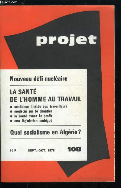 Projet n 108 - Nouveau dfi nuclaire par Ph. Laurent, La sant de l'homme au travail, Un mdecin sur le chantier par F. Pavy, Prisonnier des structures industrielles par C. Pigement, Responsable d'entreprise par R. Fargeas, Confiance limite