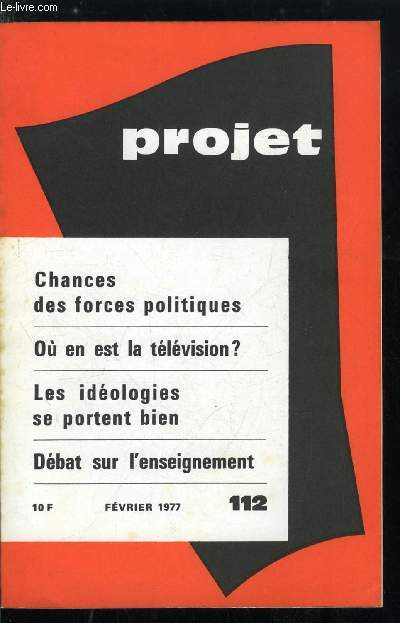 Projet n 112 - Ptrole : l'axe Riyad-Washington par H. Madelin, Chances des forces politiques, La politisation des municipales par J. Charlot, Mort ou prennit du centrisme par C. Ysmal, Gaullisme et majorit par P. Dabezies, Ou en est la tlvision ?