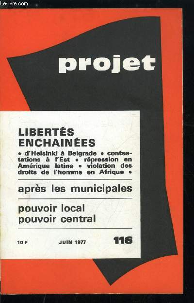 Projet n 116 - L'nergie de J. Carter par H. Madelin, Liberts enchaines, les droits de l'homme par A. Jeannire, D'Helsinki a Belgrade par M. Jobert, Un combat pour la libert : la charte 77, La contestation dans les dmocraties populaires par F. Fejto