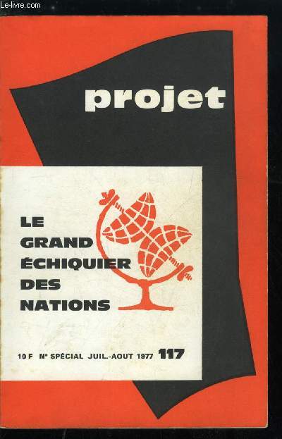 Projet n 117 - Le grand chiquier des nations, Un systme international instable, Le condominium plantaire, Double jeu des deux grands par P. Dabezies, Les ressorts de la puissance par J.B. Pinatel, Forces et vulnrabilit de l'URSS par H. Carrre