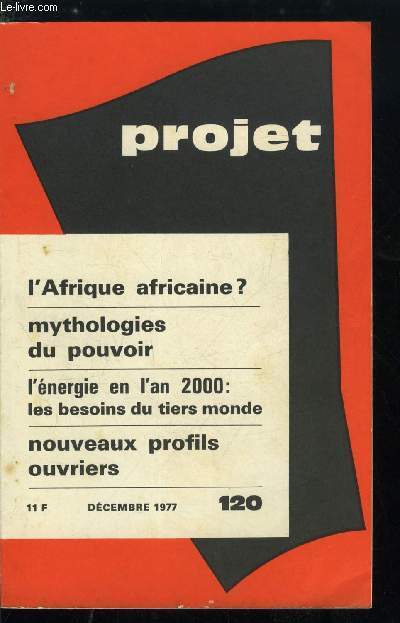 Projet n 120 - L'Afrique sera-t-elle africaine ? par S. Urfer, Mythologies du pouvoir par G. Burdeau, Sortir de la crise par G. Laverdines, Industrie franaise : le deuxime souffle ? par P. Roux-Vaillard, L'nergie en l'an 2000 : les besoins du tiers