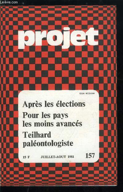 Projet n 157 - Et maintenant, gouverner par H. Laux, Aprs l'lection prsidentielle, Dfis conomiques pour une relve sociale par G. Laverdines, Priorit aux pays les plus pauvres, Identifier les pays les moins avancs par P. Laurent, Quels enjeux