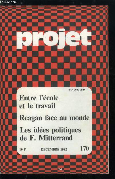 Projet n 170 - Repli sur l'hexagon ? par J. Weydert, Franois Mitterrand : des ides politiques pour prendre le pouvoir par P. Valadier, R. Reagan et le monde, ou la raction n'est plus ce qu'elle tait par P. Hassner, Entre l'cole et le travail