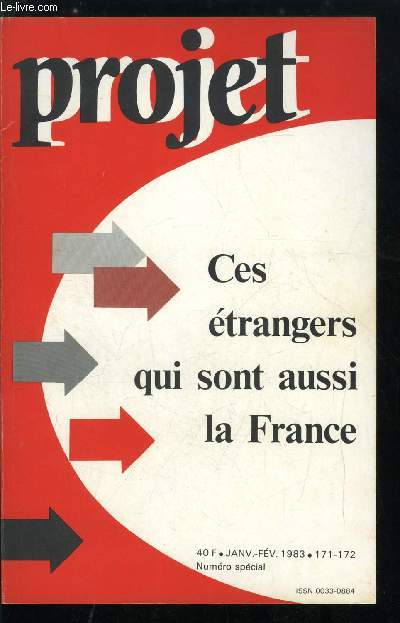 Projet n 171-172 - Ces trangers qui sont aussi la France - France, socit multiraciale par J.L. Schlegel, Heurts et rencontres des cultures, L'immigration en France depuis 1900 par A. Perotti, L'implosion des cultures par A. Jeannire, Culture