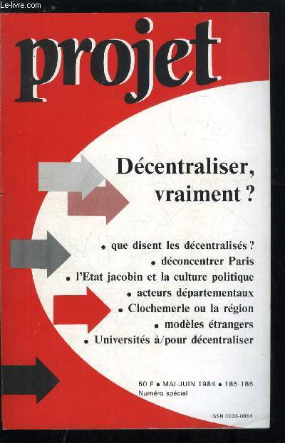 Projet n 185-186 - Dcentraliser vraiment ? par J.L. Schlegel, Que disent les dcentraliss ? par J. Antoine, V. Camus, Dsquilibres territoriaux par G. Sicherman, La volont politique devant l'tat des lieux par F. Dupuy et J.C. Thoenig, Un prfet