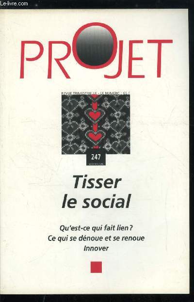 Projet n 247 - Tisser le social, Qu'est ce qui fait lien ? par Joel Roman, Le dmariage, picentre des mutations familiales par Irne Thry, De l'adaptation a la transformation de l'cole par Elisabeth Bautier, Profession et cohsion sociale par Renaud