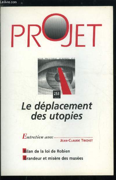 Projet n 253 - Le dplacement des utopies, Changer la socit ? par Jean Yves Calvez, Utopie, idologie et croyance religieuse par Michael Lowy, Le rve dmocratique par Paul Valadier, L'utopie du coin de la rue par Pascal Percq, Utopies conomiques