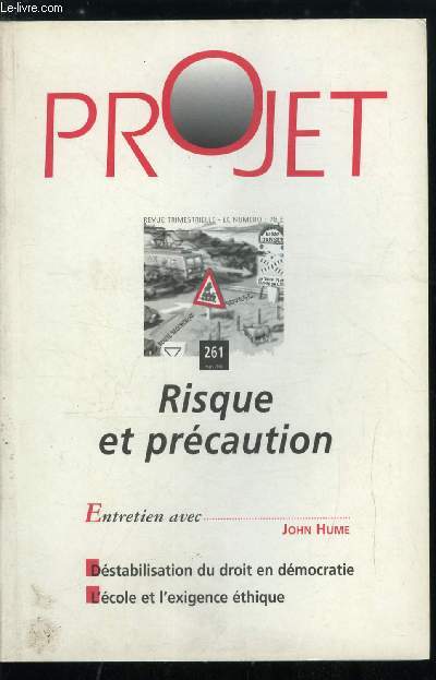 Projet n 261 - Risque et prcaution, Limites de la dresponsabilit assure par Jacques Lautmann, La providence de l'Etat par Franois Ewald, Le principe de prcaution par Olivier Godard, Retour de l'irrationnel ou conflit de rationalits par Bernard