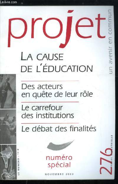 Projet n 276 - Des acteurs en qute de leur role, Quelles finalits pour l'ducation ? par Luc Pareydt, Les nouveaux rapports parents enfants par Catherine Cicchelli Pugeault, Soutenir la parentalit par Marie Jo Jacquey, La justice, un lieu ducatif