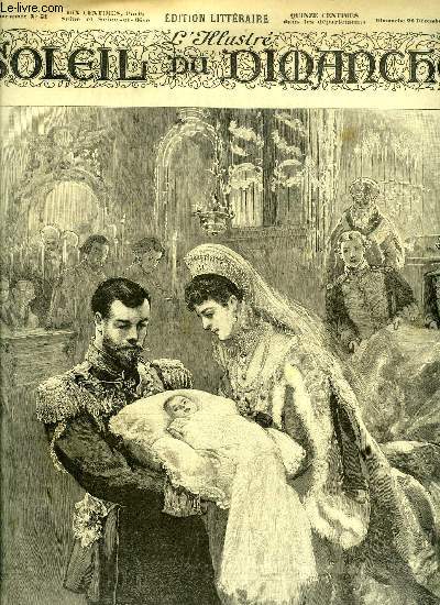 L'illustr, soleil du dimanche n 51 - L'empereur et l'impratrice de Russie prsentent leur premier enfant, la Grande Duchesse Olga Nicolaievna, aux fonts baptismaux, L'ambition de Charlemagne par Jean Rameau, Joli pavillon a vendre, L'adoration