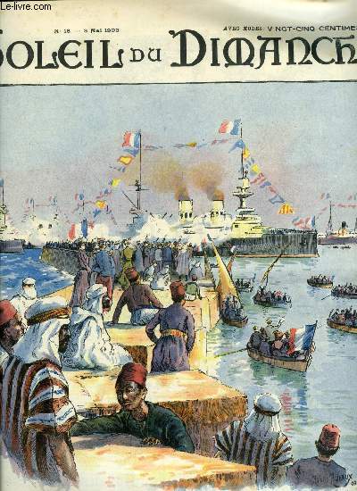 Soleil du dimanche n 18 - Le voyage du prsident de la rpublique en Algrie : arrive de la Jeanne d'Arc dans le port d'Alger, La barque blanche par Charles Foley, En Tunisie, Un hritage de famille par Thodore Cahu, Les gouverneurs