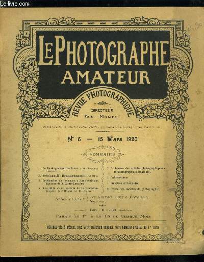 Le photographe amateur n 6 - Le dveloppement moderne par Georges Underberg, Hypostroscopie par Ops, Les grandes eaux a Versailles, Clbration de l'lection a l'acadmie des sciences de M. Louis Lumires, Soissons, Les mille et un secrets