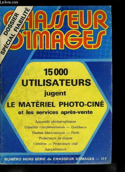 Chasseur d'images hors srie - 15 000 utilisateurs jugent le matriel photo-cin et les services aprs vente, appareils photographiques, objectifs complmentaires, doubleurs, flashes lectroniques, pieds, projecteurs de diapos, camras, projecteurs cin