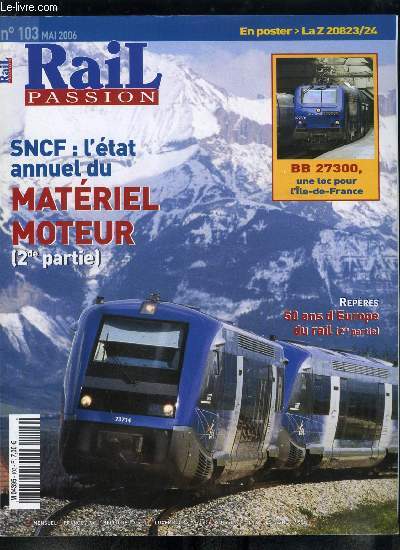 Rail passion n 103 - AGV : le futur du TGV, Stadler : des contrats en Algrie et en Allemagne, Rail4Chem : certificats de scurit en Belgique et en France, Cration de la socit Sibelit, L'avenir des BB 15000, BB 827300 : une locomotive ad hoc