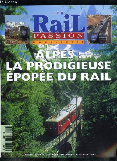 Rail passion hors srie - Des origines a la nationalisation, Le contexte gographique, Les voies ferres de pntration alpines du nord au sud, Une profusion d'ouvrages d'art, Des tracs et des profils tourments, Mises a double voie progressives, 40 ans