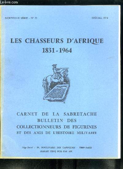 Carnet de la Sabretache n 25 - Les chasseurs d'Afrique (gnralits) par le gnral de C.A. Lecoq, Les origines des chasseurs d'Afrique 1831-1841 : dix ans d'exprimentations par le commandant Sapin-Lignires, Note sur le Rgt de Marche de chasseurs