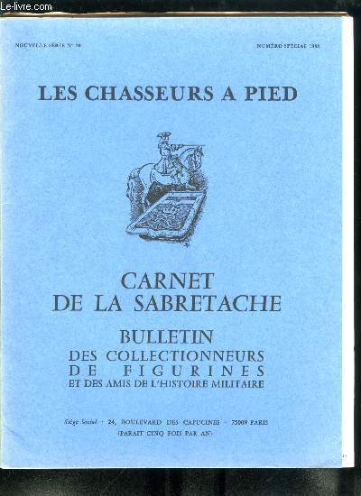 Carnet de la Sabretache n 70 - Les chasseurs a pied par F. Buttner, Origines, historique et organisation des chasseurs par Jacques Meyniel, Les chasseurs au combat par Jacques Meyniel, Sidi-Brahim par Jacques Meyniel, Le combat du bois des Caures