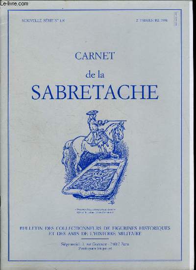 Carnet de la Sabretache n 120 - Les uniformes du C.E.F. pour la bataille du Garigliano : 11-13 mai 1944 par Pierre Carles, Un limousin cavalier de Napolon, le gnral Pierre Mourier par Jules Tintou, Le dveloppement de la manufacture nationale d'armes