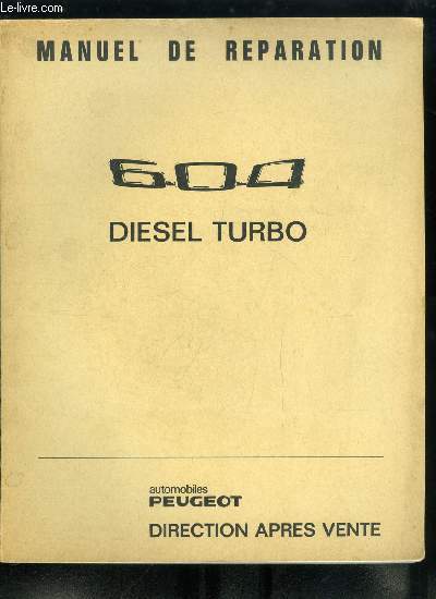 Automobiles Peugeot, direction aprs vente - Manuel de rparation - 605 diesel turbo, Conduite et entretien des Peugeot 605 diesel turbo, Etude technique et pratique Peugeot 604 D Turbo