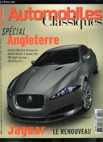 Automobiles classiques n 160 - Le concept C-XF renoue avec la tradition de modernit de la marque, La DBS de James Bond va remplacer la Vanquish, Festival automobile international, Aston Martin et Bentley, filer a l'anglaise, Jaguar, esprit flin