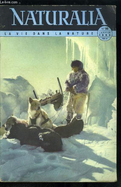 Naturalia n 16 - Mangerons-nous demain ? par Henri Noilhan, Le gui par M. Paumier, Le diamant par Raymond Furon, Ferie et science des cristaux de neige par Fernand Lot, Les chiens polaires par Ed. Dechambre, La ruche par Alin Caillas, La langouste