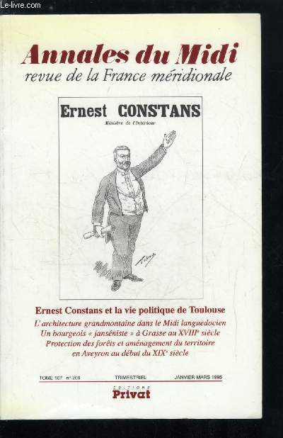 Annales du midi tome 107 n 209 - L'architecture grandmontaine dans le Midi languedocien entre 1150 et 1250 par Genevive Durand, Un bourgeois jansniste a Grasse au XVIIIe sicle par Ghislaine Audisio-Poulin, Des prfets en avance sur leur temps ?