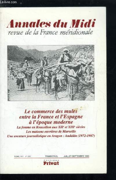 Annales du midi tome 111 n 227 - Le commerce des mules entre la France et l'Espagne a l'poque moderne - La femme en Roussillon aux XIIe et XIIIe sicles : statut juridique et conomique par Laure Verdon, Le commerce des mules entre la France