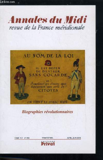 Annales du midi tome 127 n 290 - Biographies rvolutionnaires, Ange Alexandre Bondon ou un ingnieur-architecte en Rvolution par Christine Peyrard, Un pasteur rouge de la Rvolution franaise, Jacques Molines par Nathalie Alzas, Leblanc de Servanes