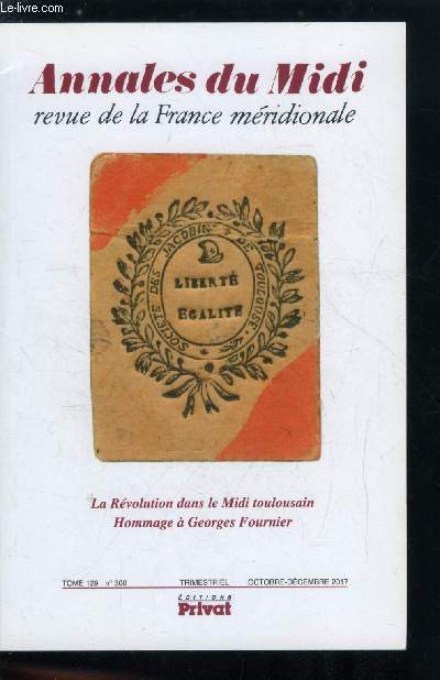 Annales du midi tome 129 n 300 - La rvolution dans le midi toulousain, hommage a Georges Fournier, Georges Fournier, historien de la Rvolution franaise par Valrie Sottocasa, Dans le sillage de Georges Fournier : recherches rcentes sur la Rvolution