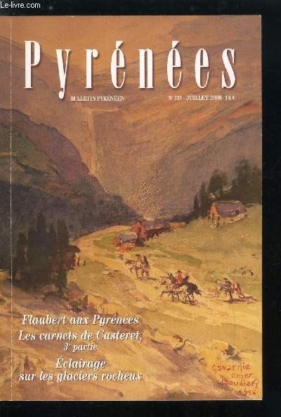 Pyrnes n 235 - Le voyage pyrnen de Gustave Flaubert par Jean Pierre Thomas, Les glaciers rocheux des pyrnes centrales un patrimoine naturel a dcouvrir par Thierry Feuillet et Claire Portal, Les eaux d'arquebusade par Olivier de Clarens, La place
