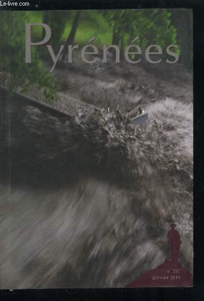 Pyrnes n 257 - Chronique d'une crue annonce, Valle de Barge, 18 juin 2013 par Jean Louis Massourre, Les grandes crues du gave de Pau par Jrome Souchard, L'abri du Mont Perdu, premier refuge des Pyrnes ? par Alain Bourneton et Louis Abbadie, Picos