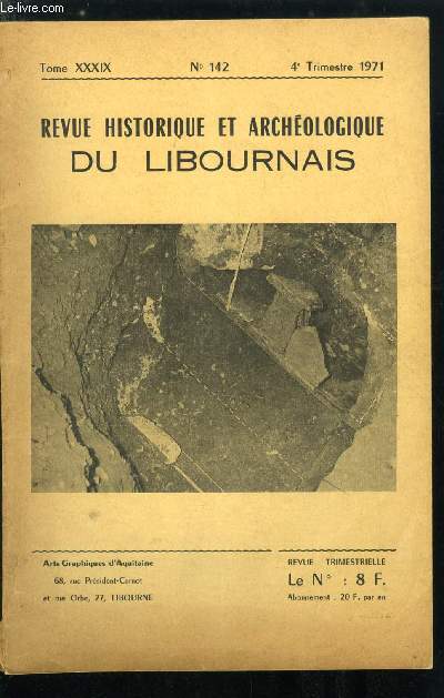 Revue historique et archologique du libournais n 142 - Notes sur libourne antique et gallo romain : cimetires antiques de Libourne par B. Ducasse, La pannetterie par R. Coust, A propos d'une lettre de Louis Game par B. Montouroy, Sur un tableau
