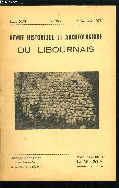 Revue historique et archologique du libournais tome XLVI n 168 - Les documents du port de Libourne au 18e sicle par B. Ducasse, Avis de recherche pour deux dpots de l'age du bronze par A. Coffyn, Les activits artistiques, amoureuses et criminelles