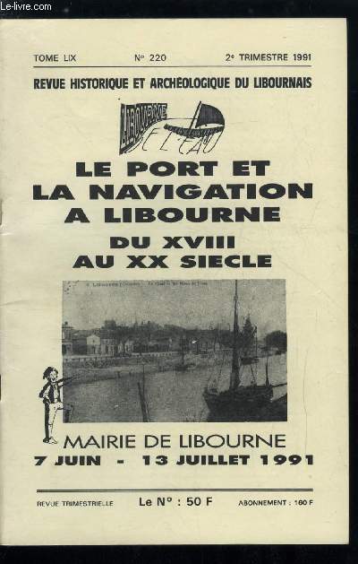 Revue historique et archologique du libournais et de la valle de la Dordogne tome LIX n 220 - Prface par A. Debaumarch, Note prliminaire sur le port de Sainte Foy la Grande et ses relations avec Libourne par J. Vircoulon, La mise en place du trafic