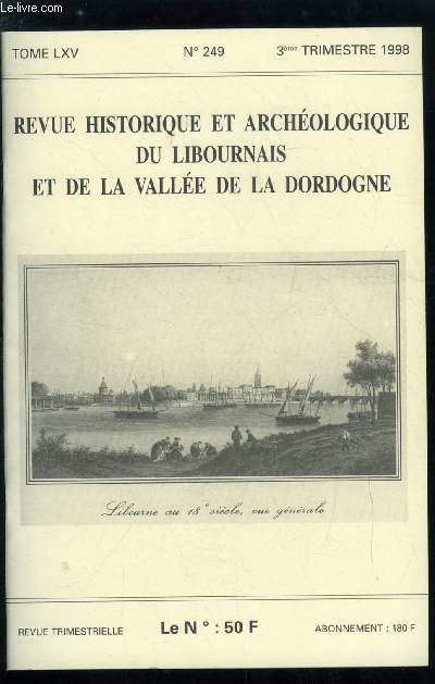 Revue historique et archologique du libournais et de la valle de la Dordogne tome LXV n 249 - L'attaque du courrier de Lyon par Jean Pierre Saignac, La fleur de coutras par D.B. Laplagne, Il fut un temps ou ceux de nos rivires s'illustraient en haute