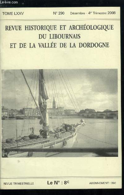 Revue historique et archologique du libournais et de la valle de la Dordogne tome LXXV n 290 - Note sur l'amiraut de Libourne par Christophe Blanquie, Charpentier de gabare dans le libournais (1866-1937) par Jean Pierre Fabaron, Les petits ports