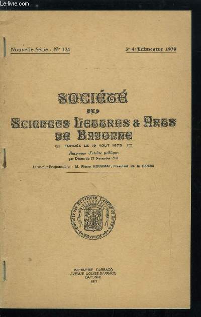 Socit des sciences, lettres et arts de Bayonne n 124 - Dominique Garat - le dfenseur du Biltzar (suite) par Isidoro de Fagoaga, Un bordelais, maire de Bayonne : Bertrand de Podensac par J.B. Marquette, Recherches sur l'immigration bayonnaise et basque