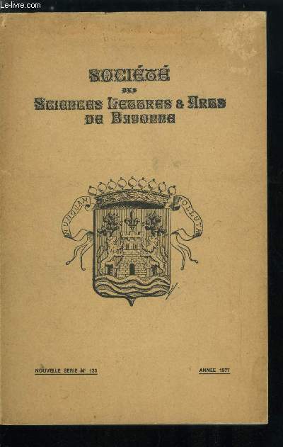 Socit des sciences, lettres et arts de Bayonne n 133 - Le tour d'Urkulu, les ports de Cize et Summus Pyrnaeus par Docteur Urrutibehety, Le bigle de Bayonne par Ren Cuzacq, Les noms de personnes et le peuplement de Bayonne au moyen age par Docteur