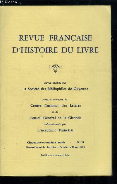 Revue franaise d'histoire du livre n 38 - Plaidoyer pour un cicronien : Pierre de Paschal, historiographe royal (1522-1565) par G. Soubeille, L'humanisme et les savants : de Peiresc aux Perrault par R. Zuber, Chronique des expositions, les expositions