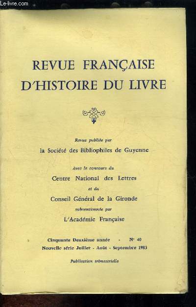 Revue franaise d'histoire du livre n 40 - Remarques sur les pitres ddicatoires des XVIIe et XVIIIe sicles par W. Chr. van Dijk, Le dernier fer de reliure des clbres Bouhier ou livres et amateurs par A.M. Chaubard, Une bibliothque ecclsiastique