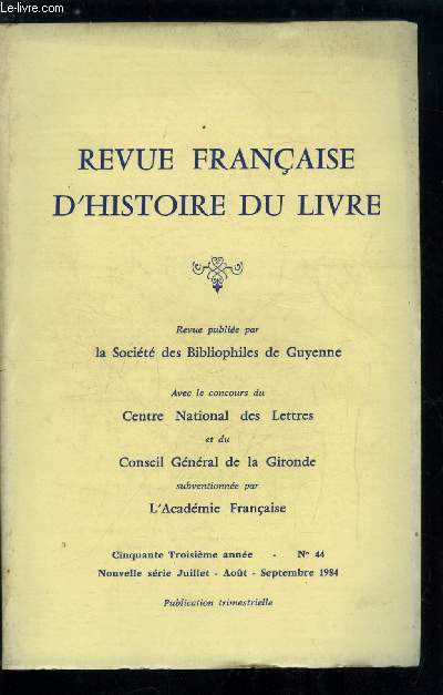 Revue franaise d'histoire du livre n 44 - La journe Stendhal a Bordeaux (1838) par S. Jeune, Bordeaux, ses journaux et l'opinion publique au moment de la visite de Stendhal en 1838 par A.J. Tudesq, Stendhal, Hugo, Gautier et Mrime a Bordeaux, quatre