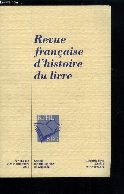 Revue franaise d'histoire du livre n 112-113 - Le diplomate, la mouche et la censure a l'aube du XVIIe sicle par Alain Hugon, A la recherche des origines de Bordeaux : approche et analyse des antiques par les voyageurs du XVIIe sicle par Marc Favreau