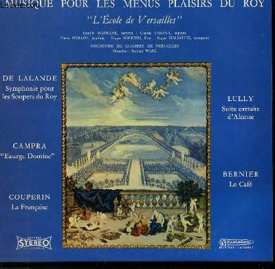 DISQUE VINYLE 33T MUSIQUE POUR LES MENUS PLAISIRS DU ROY: SYMPHONIE POUR LES SOUPERS DU ROY PAR DE LALANDE / EXURGE DOMINE PAR CAMPRA /LA FRANCAISE PAR COUPERIN / SUITE EXTRAITE D'ALCESTE PAR LULLY / LE CAFE PAR BERNIER.