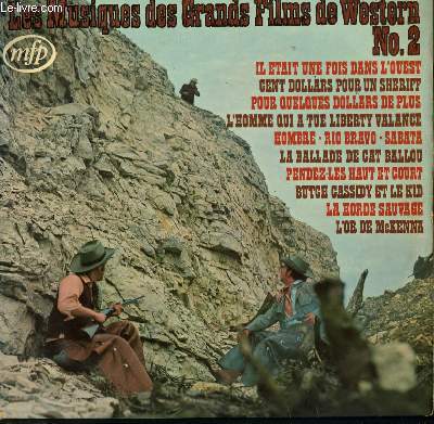 DISQUE VINYLE 33T LES MUSIQUES DES GRNADS FILMS DE WESTERN VOL 2 / IL ETAIT UNE FOIS DANS L'OUEST / CENT DOLLARS POUR IN SHERIFF / POUR QUELQUES DOLLARS DE PLUS / RIO BRAVO / BUTC CASSIDY ET LE KID / L'OR DE MC KENNA...