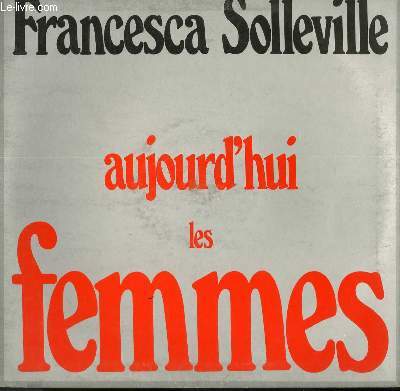 DISQUE VINYLE 33T AUJOURD'HUI LES FEMMES  SOUS LE MARRONNIER DU JARDIN / FACE A LA PORTE DE FER / LE PLUS BEAU DE MOI / ADULTERE / J'AI AMANTS / LE DRAPEAU / MA PETITE SOEUR DES INDES / COMME UNE BLESSURE....