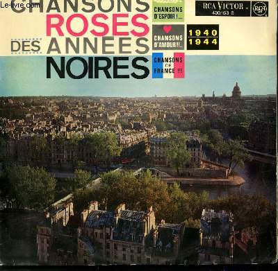 DISQUE VINYLE 33T CHANSONS ROSES DES ANNES NOIRES 1940-1944 / DANS IN COIN DE PARIS / ATTENDS MOI MON AMOUR / JE UIS SEULE CE SOIR / MARJOLAINE / RIEN DU TOUT / LA COMPLAINTE DU CORSAIRE / RETOUR A PARIS / NUAGES / REFRAIN SAUVAGE / MON ANGE .....