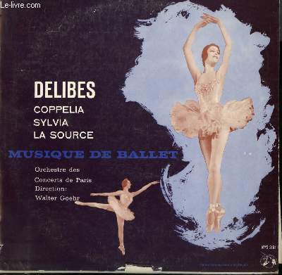 DISQUE VINYLE 33T MUSIQUE DE BALLET. COPPELIA / SYLVIA / LA SOURCE; PAR L'ORCHESTRE DES CONCERTS DE PARIS SOUS LA DIRECTION DE WALTER GOEHR.