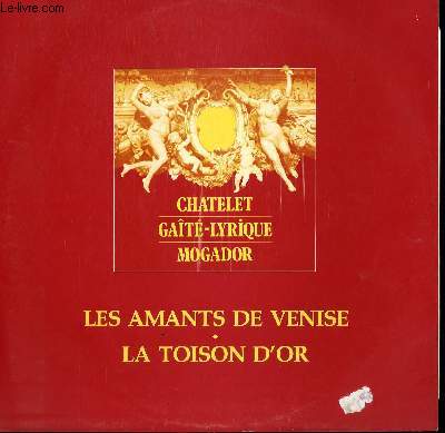 DISQUE VINYLE 33T MOGADOR: LES AMANTS DE VENISE, OPERETTE EN 2 ACTES ET 17 TABLEAUX. ORCHESTRE DIRIGE PAR JACQUES METEHEN / CHATELET: LA TOISON D'OR, OPERETTE EN 2 ACTES ET 20 TABLEAUX; ORCHESTRE DIRIGE PAR PAUL BONNEAU.