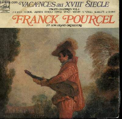 DISQUE VINYLE 33T VACANCES AU XVIIIE SIECLE VOL6. FINALE DE ALBINONI / ARIA DE BACH / MENUET DE MOZART / TAMBOURIN DE RAMEAU / LARGO DE HAENDEL...