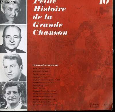 DISQUE VINYLE 33T PETITE HISTOIRE DE LA GRANDE CHANSON. VOL 10. CHANSONS DE NOS PROVINCES. O MAGALI DE PROVENCE / MA NORMANDIE DE NORMANDIE / CHANSON DU MEUNIER DE BRETAGNE / DANSONS LA SARDANE DU ROUSSILLON / PAGHIELLA DE CORSE...